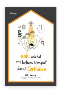 Nak, Ada Hal yang Belum Sempat Kami Ceritakan