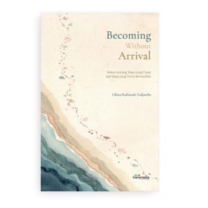 Becoming Without Arrival: Bukan Tentang Siapa yang Cepat tapi Siapa yang Terus Bertumbuh